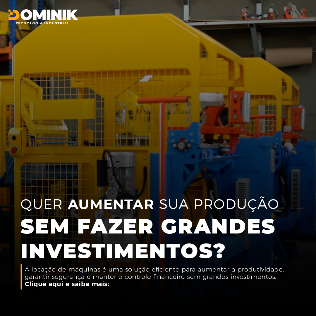 Conheça o serviço de locação de máquinas da Dominik Tecnologia Industrial